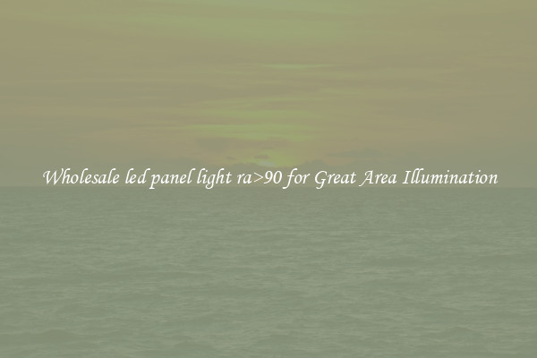 Wholesale led panel light ra>90 for Great Area Illumination