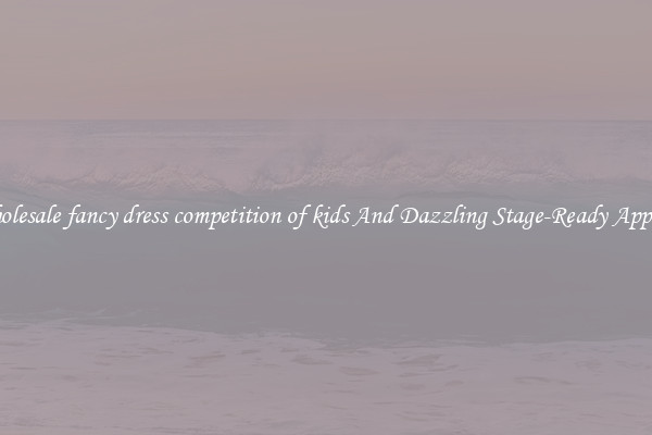 Wholesale fancy dress competition of kids And Dazzling Stage-Ready Apparel