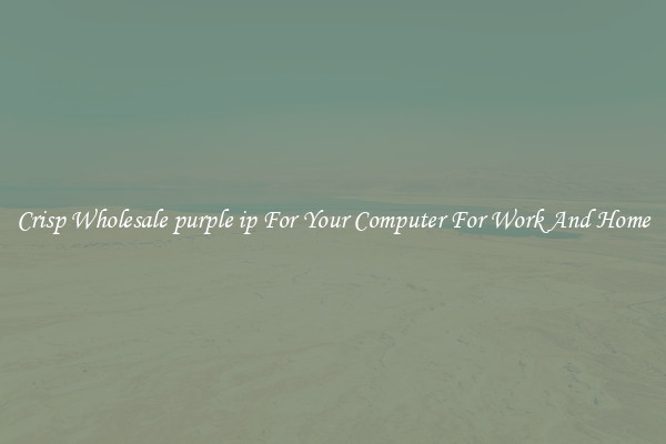 Crisp Wholesale purple ip For Your Computer For Work And Home