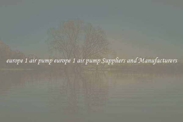 europe 1 air pump europe 1 air pump Suppliers and Manufacturers