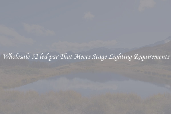 Wholesale 32 led par That Meets Stage Lighting Requirements