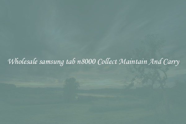 Wholesale samsung tab n8000 Collect Maintain And Carry
