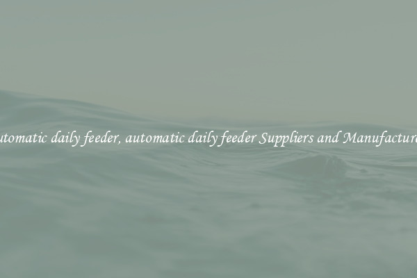 automatic daily feeder, automatic daily feeder Suppliers and Manufacturers