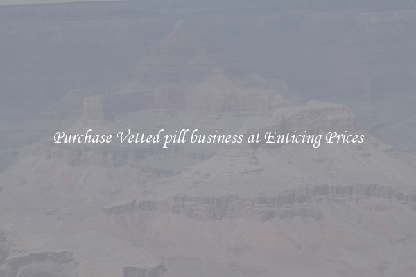 Purchase Vetted pill business at Enticing Prices