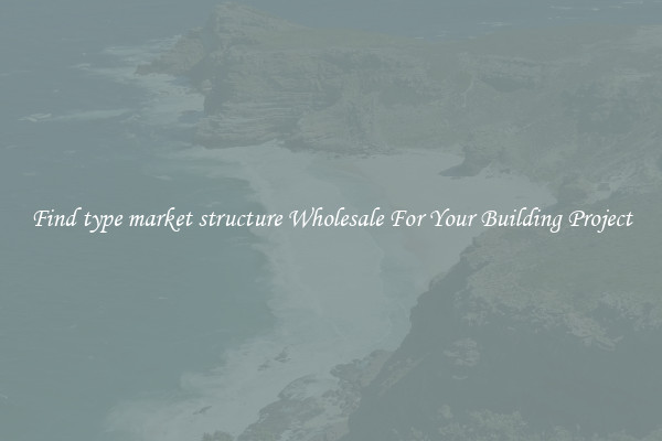 Find type market structure Wholesale For Your Building Project