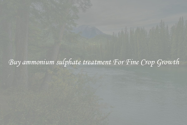 Buy ammonium sulphate treatment For Fine Crop Growth