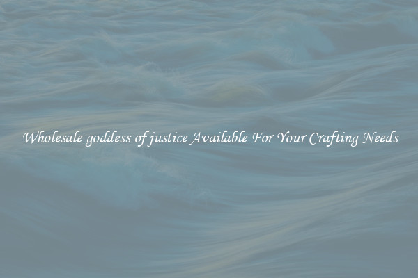 Wholesale goddess of justice Available For Your Crafting Needs