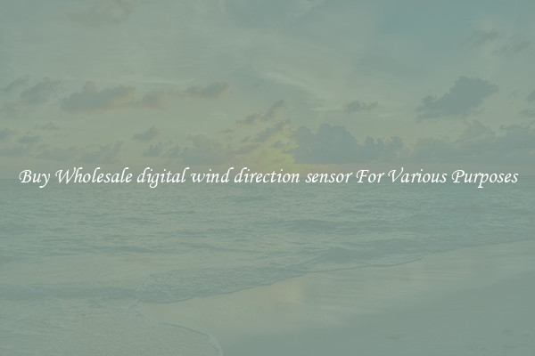 Buy Wholesale digital wind direction sensor For Various Purposes