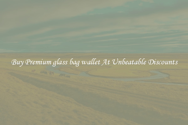 Buy Premium glass bag wallet At Unbeatable Discounts
