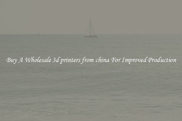 Buy A Wholesale 3d printers from china For Improved Production