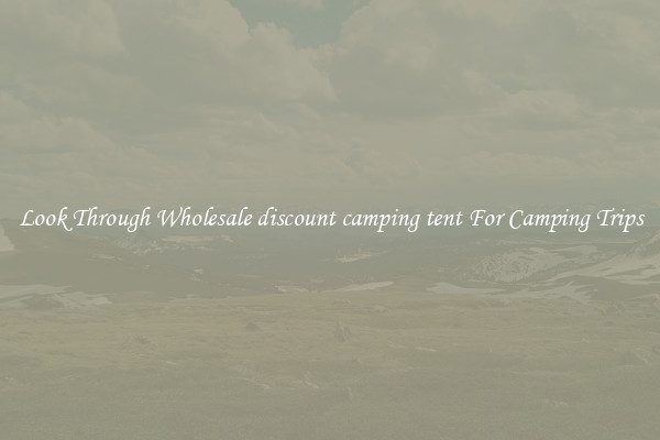 Look Through Wholesale discount camping tent For Camping Trips