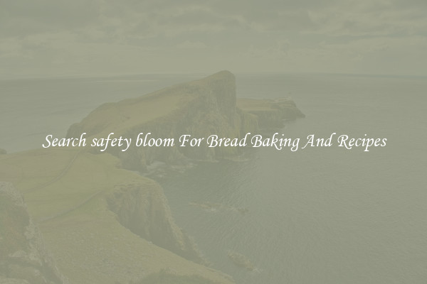 Search safety bloom For Bread Baking And Recipes