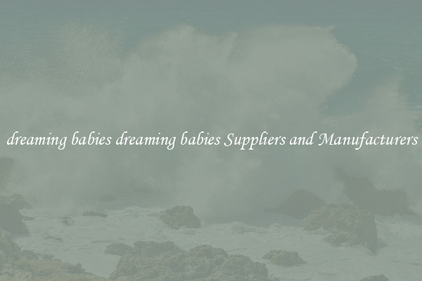 dreaming babies dreaming babies Suppliers and Manufacturers