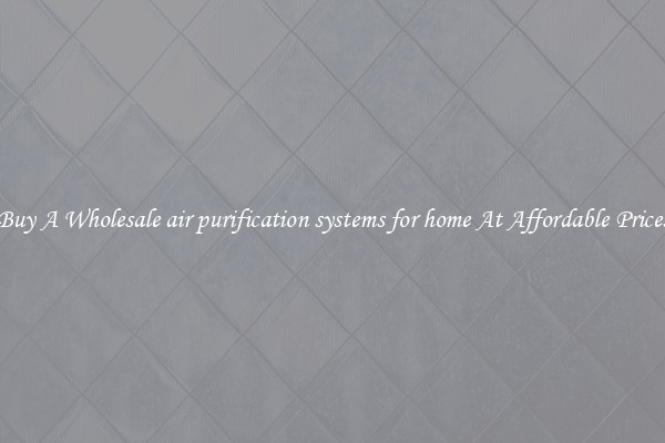 Buy A Wholesale air purification systems for home At Affordable Prices